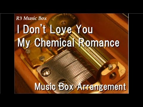 I Don't Love You/My Chemical Romance [Music Box]