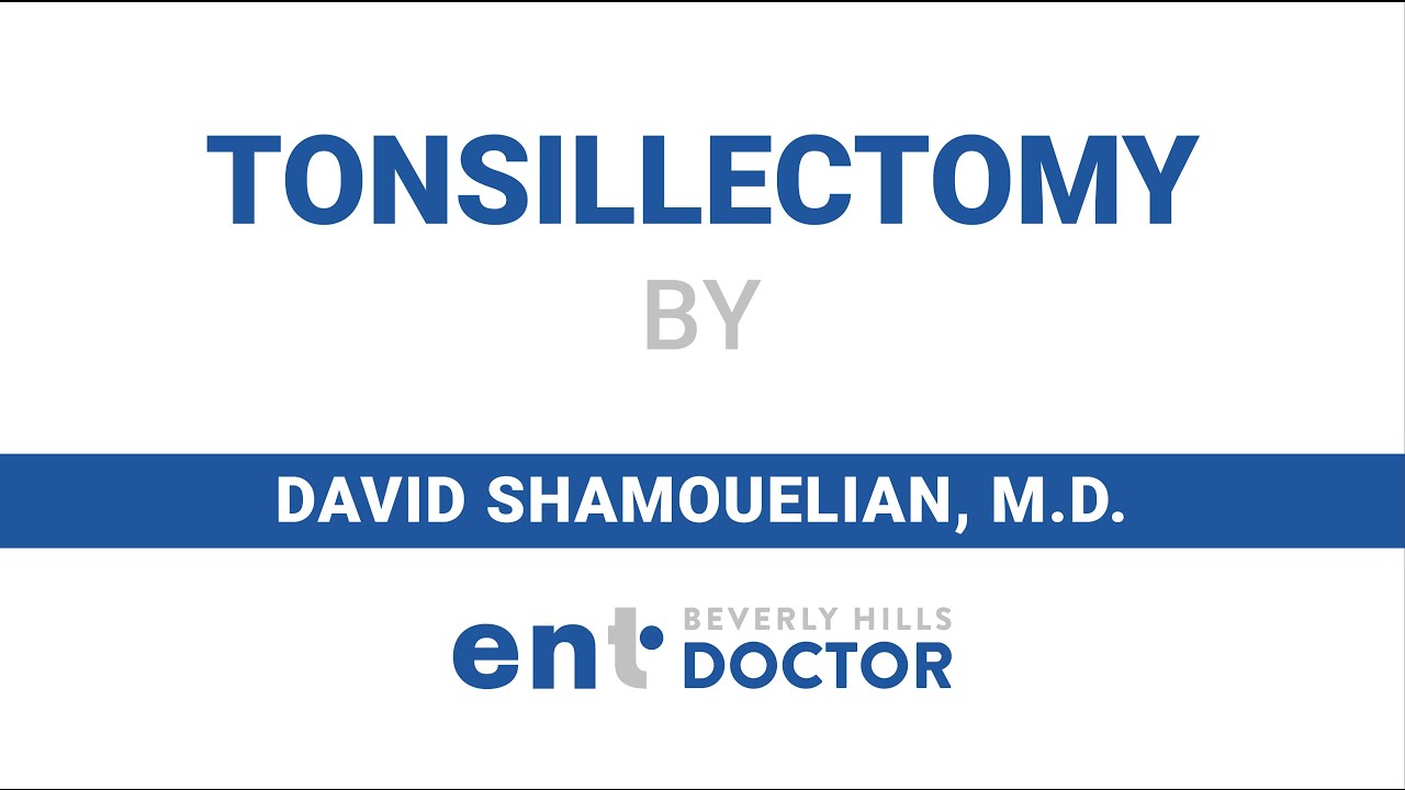 Tonsillectomy by Dr. David Shamouelian - Beverly Hills ENT Doctor