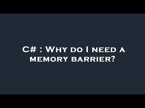 C# : Why do I need a memory barrier?