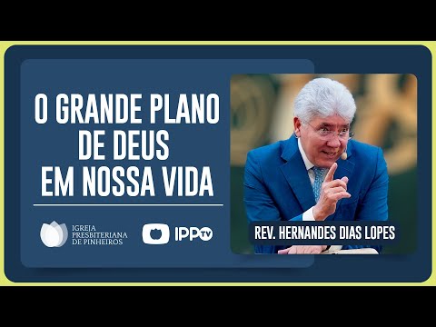 QUAL O PLANO DE DEUS COMIGO? | Rev. Hernandes Dias Lopes | IPP