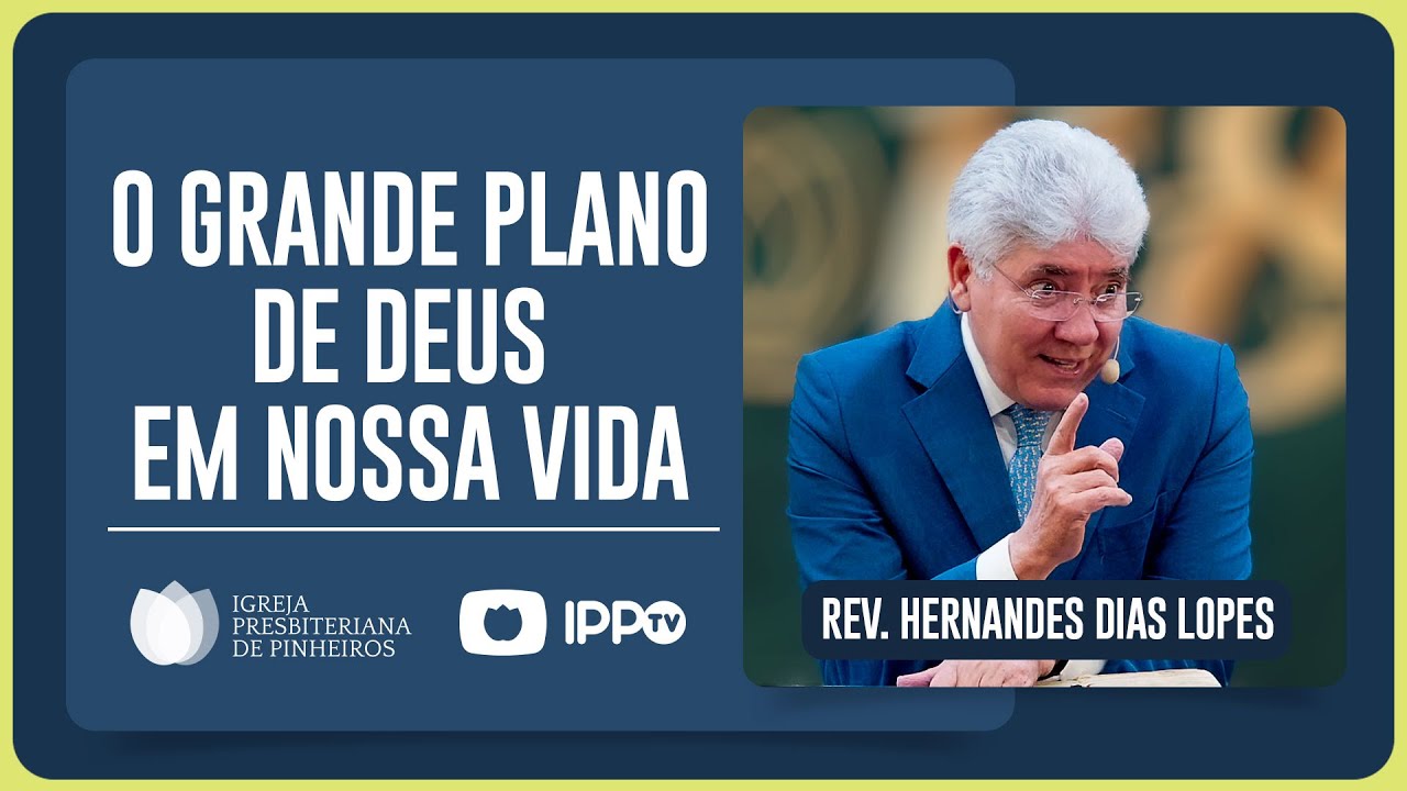 QUAL O PLANO DE DEUS COMIGO? | Rev. Hernandes Dias Lopes | IPP