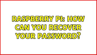 Raspberry Pi: How can you recover your password (2 Solutions!!)