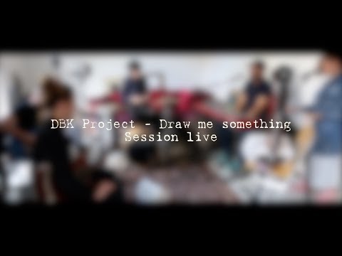 DBK Project - Draw me something (session live)