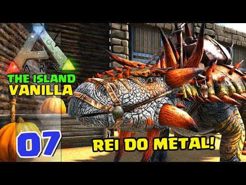 ANKYLO o REI do METAL!  - ARK:SURVIVAL EVOLVED - THE ISLAND VANILLA - #07
