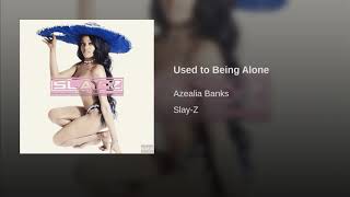 Azealia Banks - Used To Being Alone (Audio Only)
