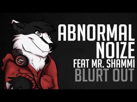 Abnormal Noize ft. Mr Shammi – Blurt Out