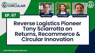 EP 67: Reverse Logistics Pioneer Tony Sciarrotta on Returns, Recommerce & Circul