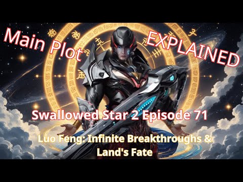 Swallowed Star 2 Episode 71:  Luo Feng: Infinite Breakthroughs & Land's Fate | Main Plot