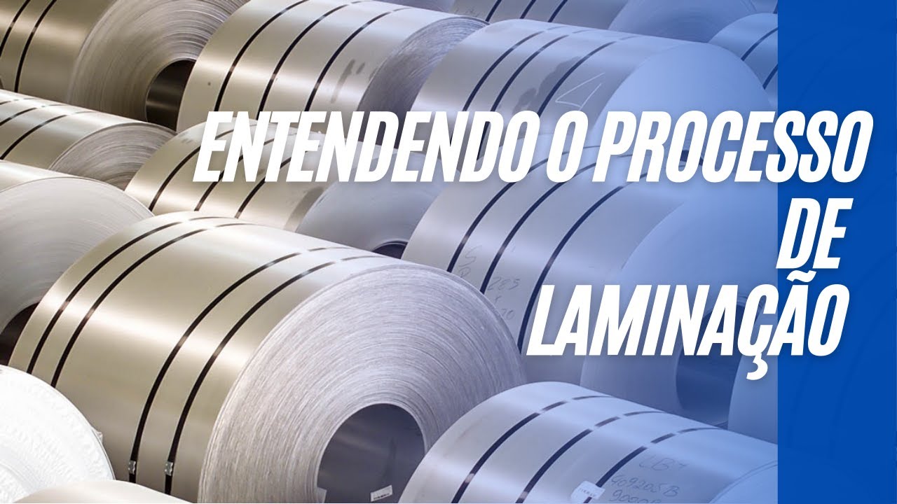 ENTENDENDO O PROCESSO DE LAMINAÇÃO