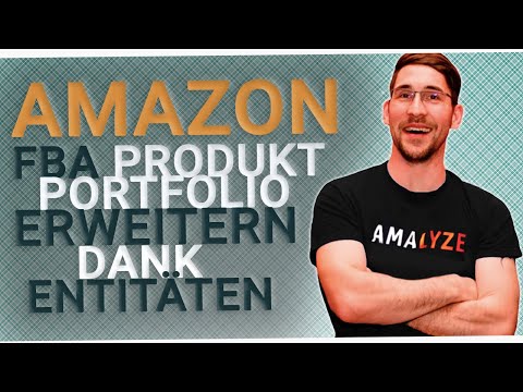 Erweitere dein Amazon FBA Produkt Portfolio dank Entitäten I SchrittfürSchritt I AMAnews​ I FBA