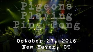 Pigeons Playing Ping Pong: 2016-10-27 - Toad's Place, New Haven, CT (Complete Show) [6-Cam/HD]