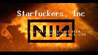 Starfuckers, Inc - Nine Inch Nails [And All That Could Have Been]