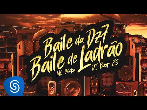 MC Dricka, DJ Ruan ZS - Baile da DZ7 / Baile de Ladrão (Clipe Oficial)