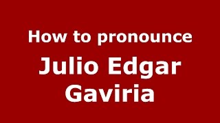 How to pronounce Julio Edgar Gaviria