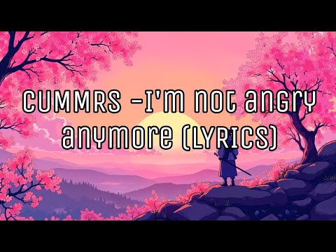 Cummrs- I'm not angry anymore (LYRICS)