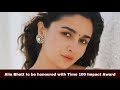 Alia Bhatt To Be Honoured With Time 100 Impact Award NTN TIME 27 09 2022