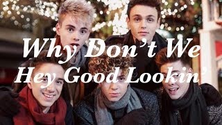 Hey Good Lookin’ (lyrics) - Why Don’t We