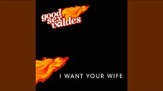 Good Sex Valdes - I Want Your Wife (Radio Edit) (Audio)