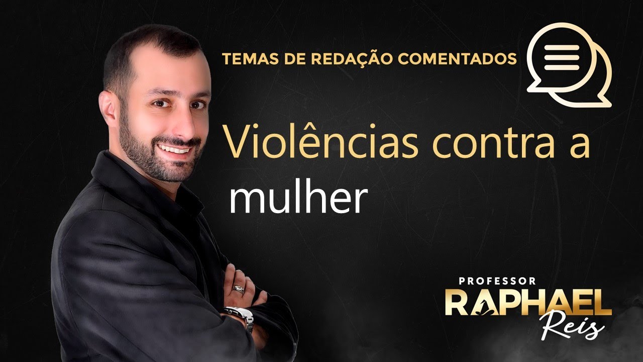 Comentários ao tema de redação sobre VIOLÊNCIAS CONTRA A MULHER | Prof. Rapha