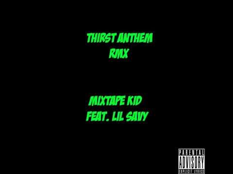 Mixtape Kid Feat.Lil Savy Thirst Anthem RMX (Official Verison) 2013