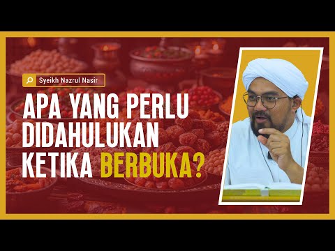 Apa Yang Perlu Didahulukan Ketika Berbuka? - Syeikh Nazrul Nasir.