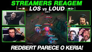 🚨 STREAMERS REAGEM O REDBERT TA PARECENDO O KERIA | LOUD x LOS