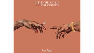 BJ The Chicago Kid - I Be High Feat. Tiara Thomas