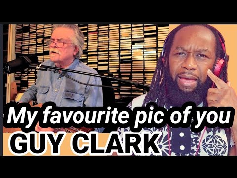 GUY CLARK - My favourite picture of you REACTION - First time hearing