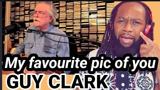 GUY CLARK - My favourite picture of you REACTION - First time hearing