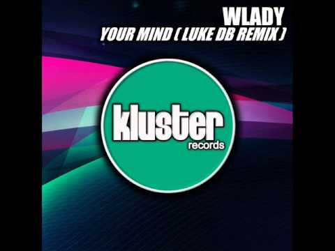 Wlady - Your Mind (Luke DB Remix) [Preview] | Kluster Records