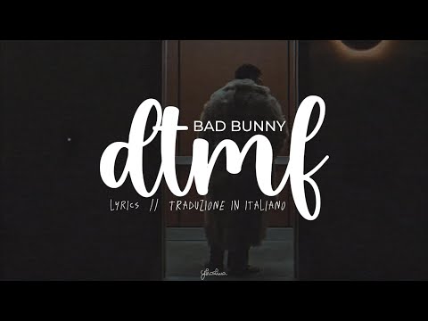 bad bunny - dtmf (letra + traduzione italiana)