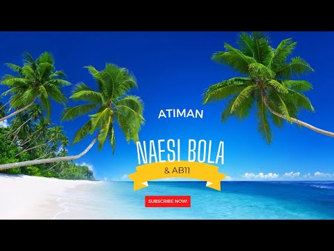 Atiman & AB11_NAESI BOLA(beautiful)Upload 2025