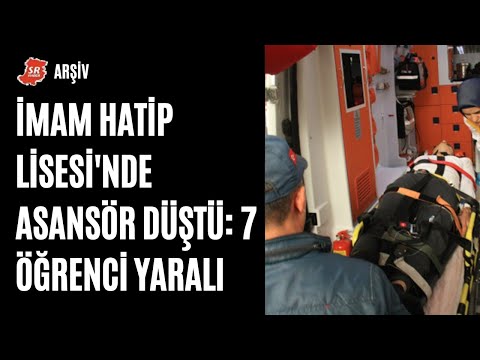 SR Arşiv | İmam Hatip Lisesi'nde Asansör Düştü: 7 Öğrenci Yaralı