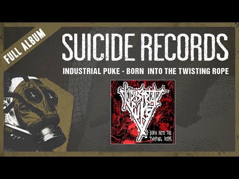 Industrial Puke - Born Into The Twisting Rope (Full Album)