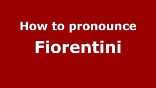 How to pronounce Fiorentini