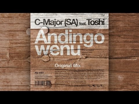 C-Major (SA) Ft. Toshi - Andingowenu (Original Mix)