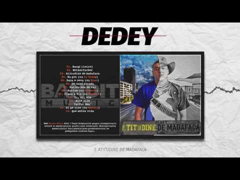 03  Dedey -  Atitudine de madafaca