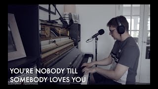 You&#39;re Nobody Till Somebody Loves You - Jazz Piano &amp; Vocals (Cover)