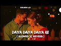 Daiya Daiya Daiya Re [ Slowed+Reverb ] | Dil Ka Rishta | Alka Yagnik | Hindi Hits
