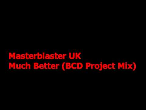 Masterblaster UK - Much Better (BCD Project Mix)