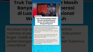 TRUK TAMBANG KEMBALI BEROPERASI di Parungpanjang Bogor di Luar Jam Operasional, Warga Mengeluh