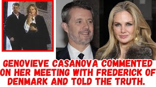 Genovieve Casanova commented on her meeting with Frederick of Denmark and told the truth.