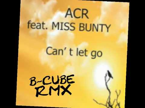 ACR Feat. MISS BUNTY - Can't Let Go (B-Cube Remix)