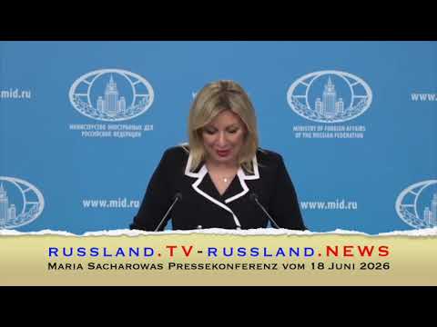 Maria Sacharowas Pressekonferenz vom 18 Juni 2026