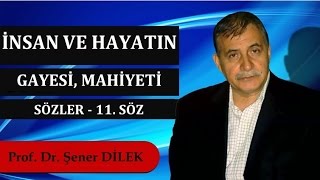 Prof. Dr. Şener Dilek - Sözler - 11. Söz - İnsan ve Hayatın; Gayesi, Mahiyeti