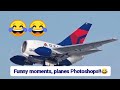 Funny moments, planes Photoshops!!😂😂😂