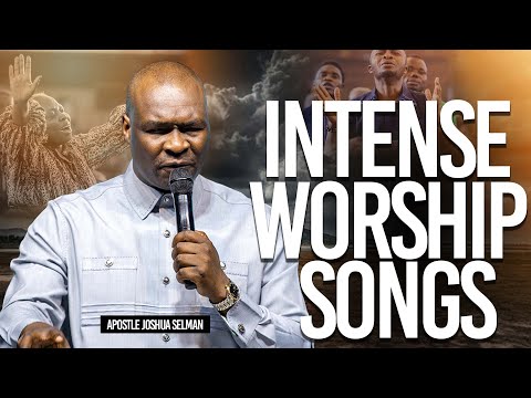 Intense Worship Songs | Apostle Joshua Selman