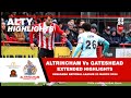 ALTRINCHAM Vs GATESHEAD | Official Extended Match Highlights | 23/03/2024