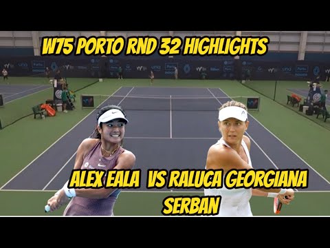 W75 Porto Raluca Georgiana Serban VS Alex Eala Round 32 Highlights