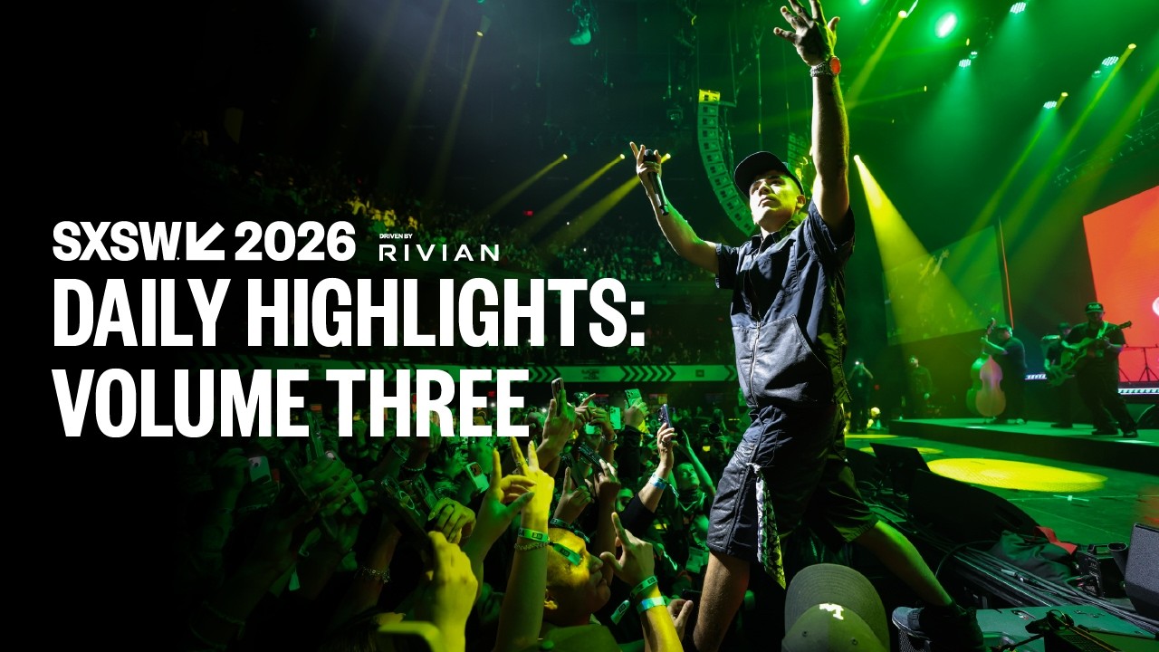 SXSW 2026 Daily Highlights: Volume Three